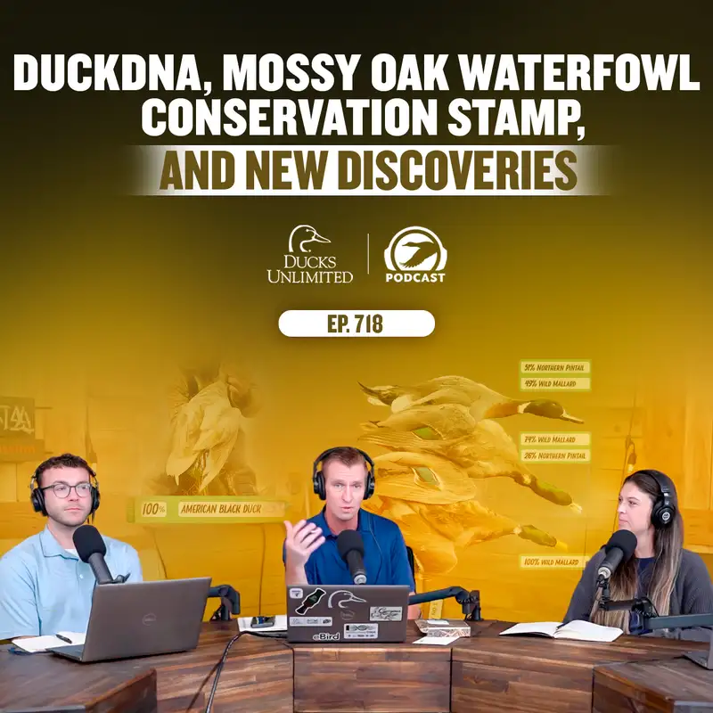 Ep. 718 - duckDNA, Mossy Oak Waterfowl Conservation Stamp, and New Discoveries