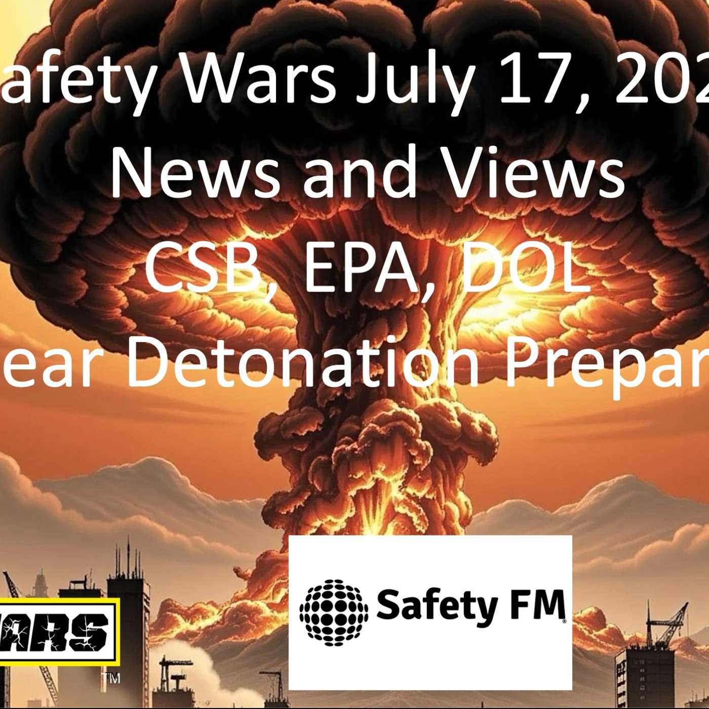 Safety Wars July 17, 2025  FEMA Nuclear Detonation video, CSB, EPA and DOL News episode artwork