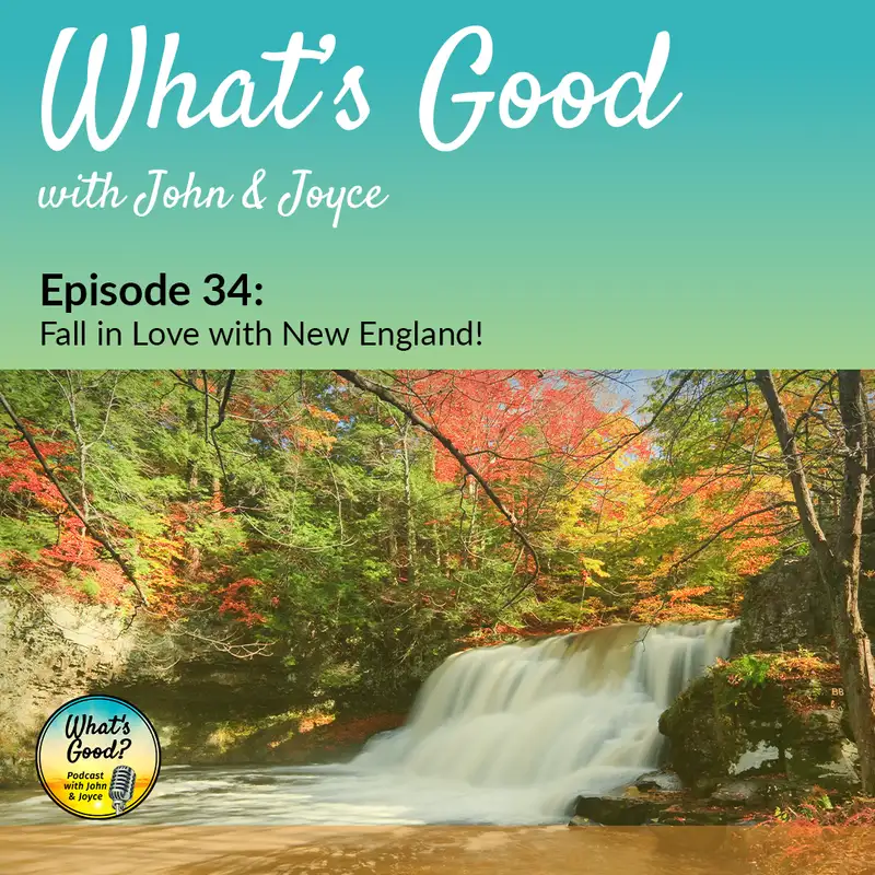 What's Good with John & Joyce: Ep 34 - Fall in Love with New England