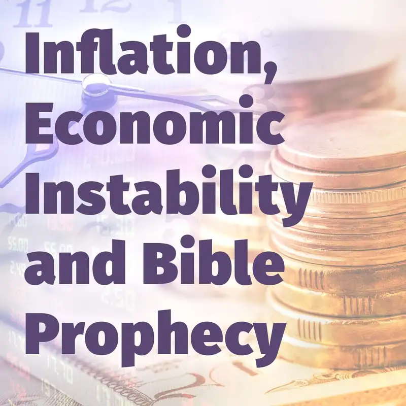 Episode 128: Inflation, Economic Instability and Bible Prophecy
