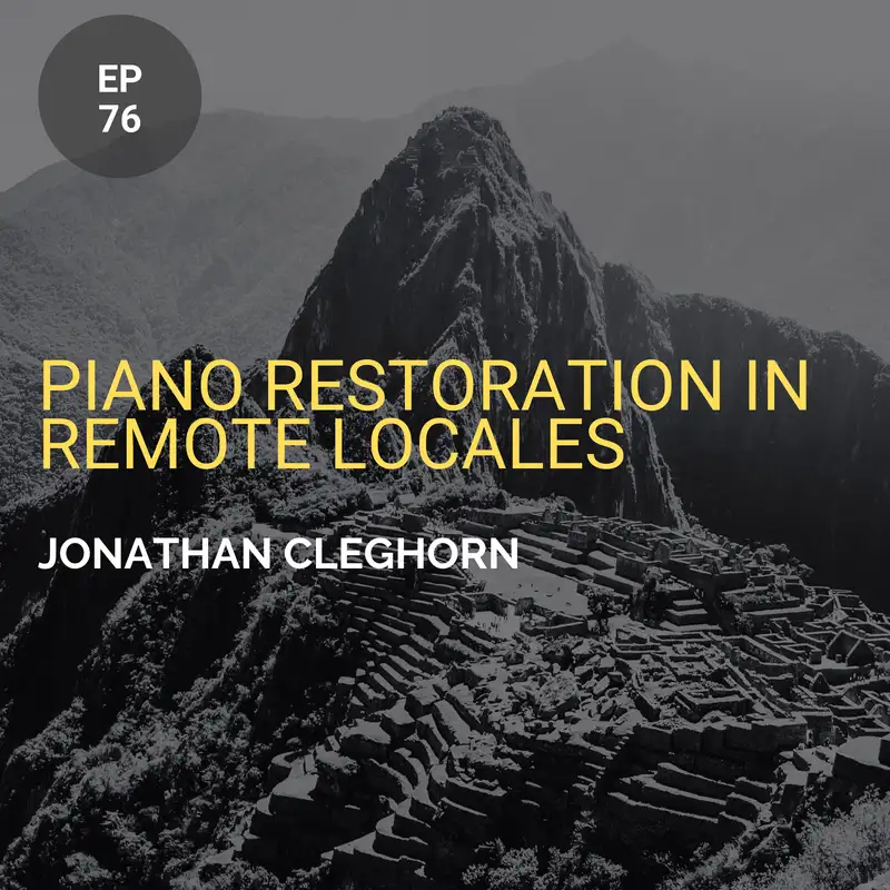 Piano Restoration in Remote Locales w/ Johnathan Cleghorn
