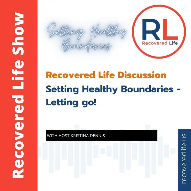 Recovered Life Discussion: Setting Healthy Boundaries - Letting go!