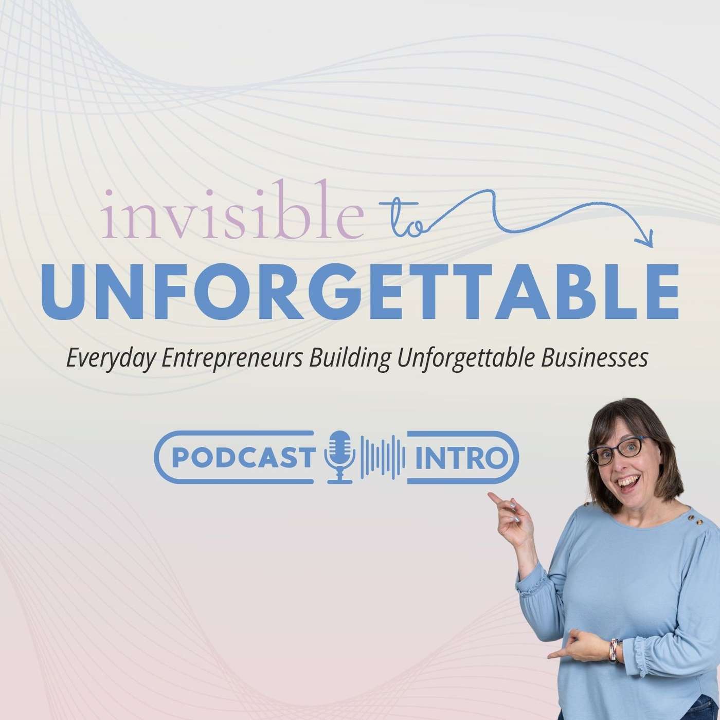 Invisible to Unforgettable Podcast Intro episode artwork