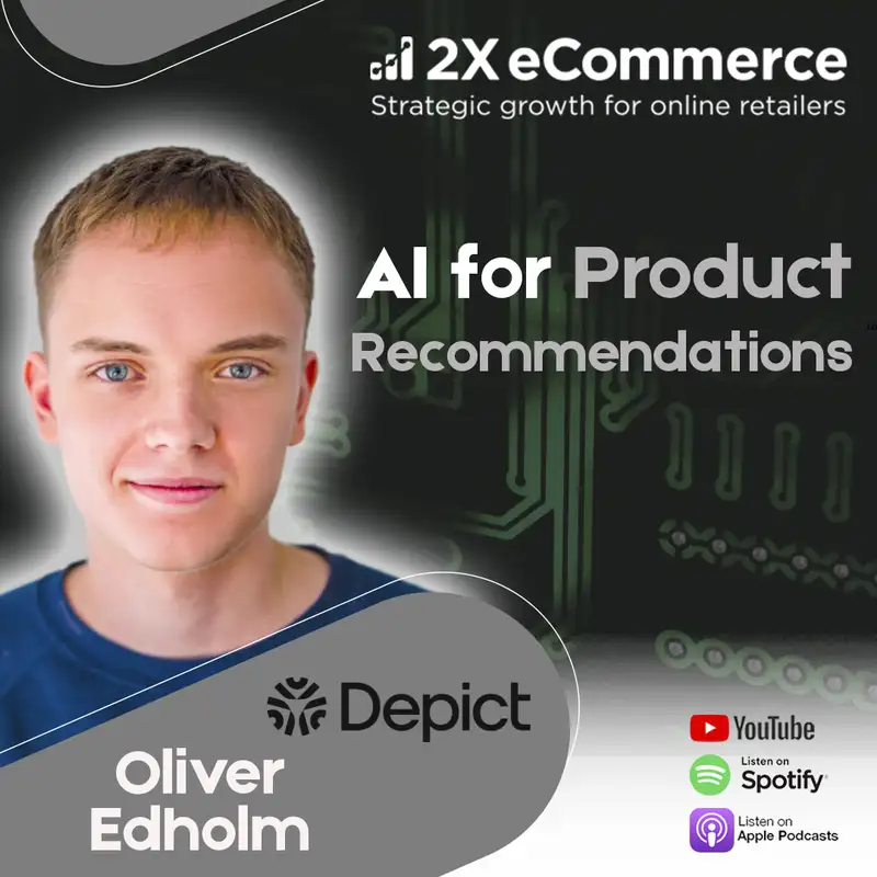 S07 EP07: Using AI to Turbocharge Your Product Recommendations w/ Oliver Edholm