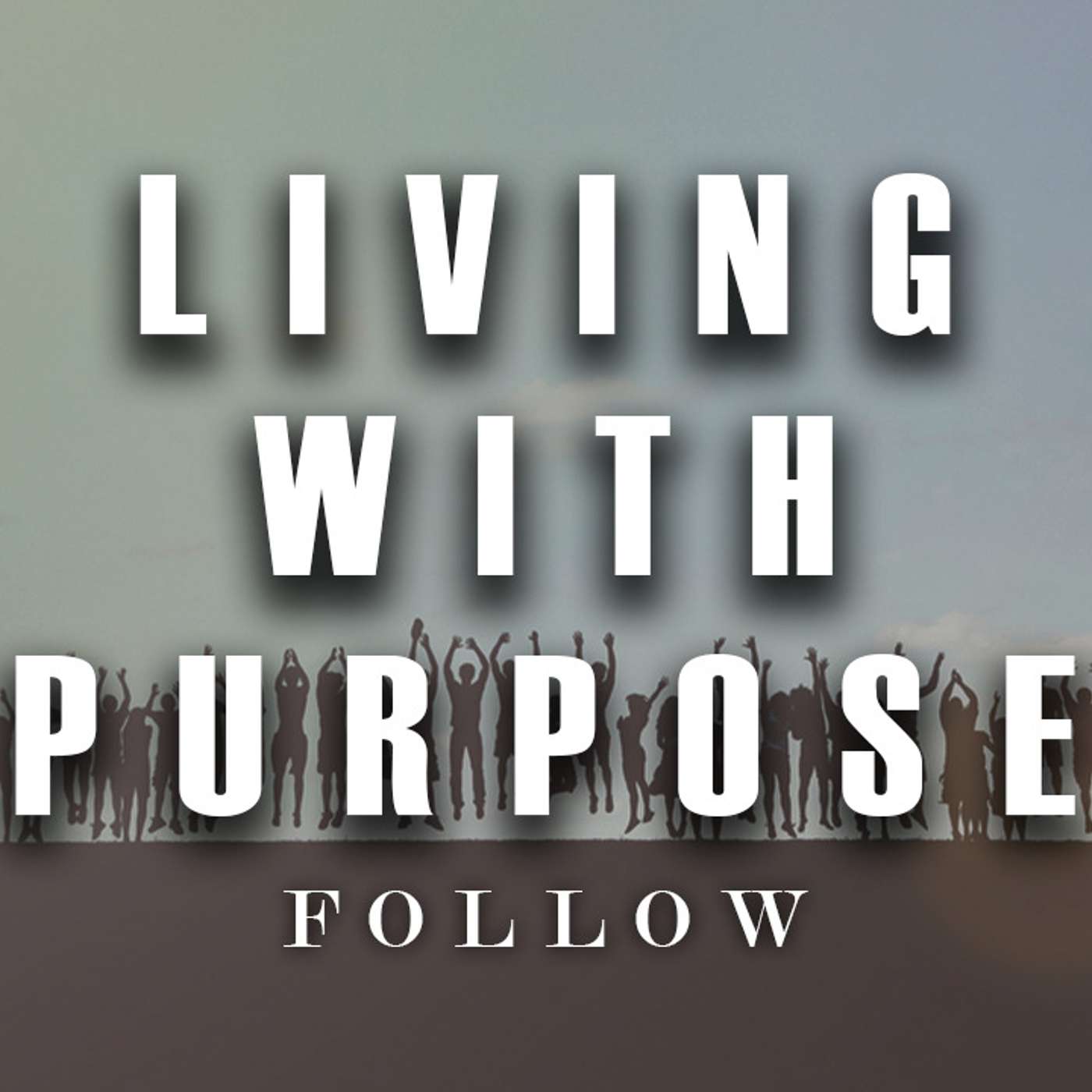 Living with Purpose: Follow - Todd Blanton episode artwork