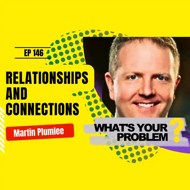 146 - Relationships and Connections :: Martin Plumlee