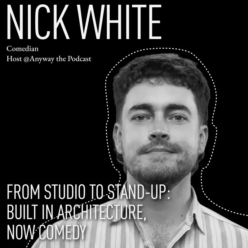 From Studio to Stand-Up: Built in Architecture, Now Comedy with Nick White