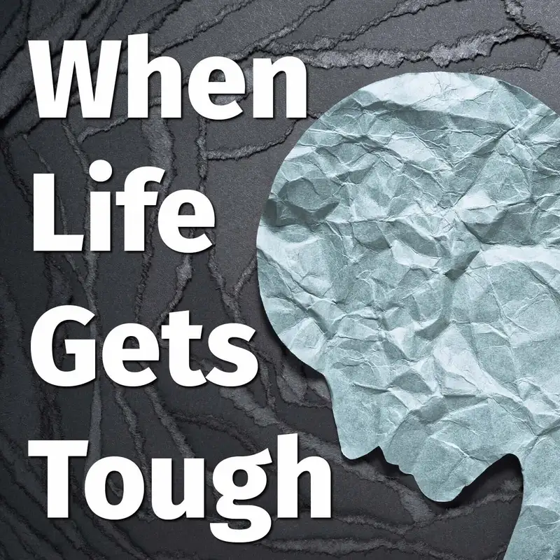 Episode 134: When Life Gets Tough