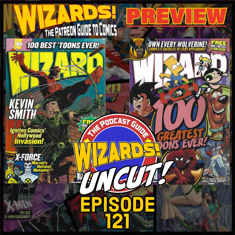 WIZARDS The Podcast Guide To Comics | Episode 121 UNCUT Patreon Preview