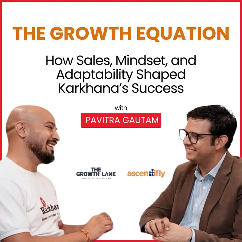 The Growth Lane: Sales, Mindset and Adaptability with Pavitra Gautam - Karkhana | Ep-2