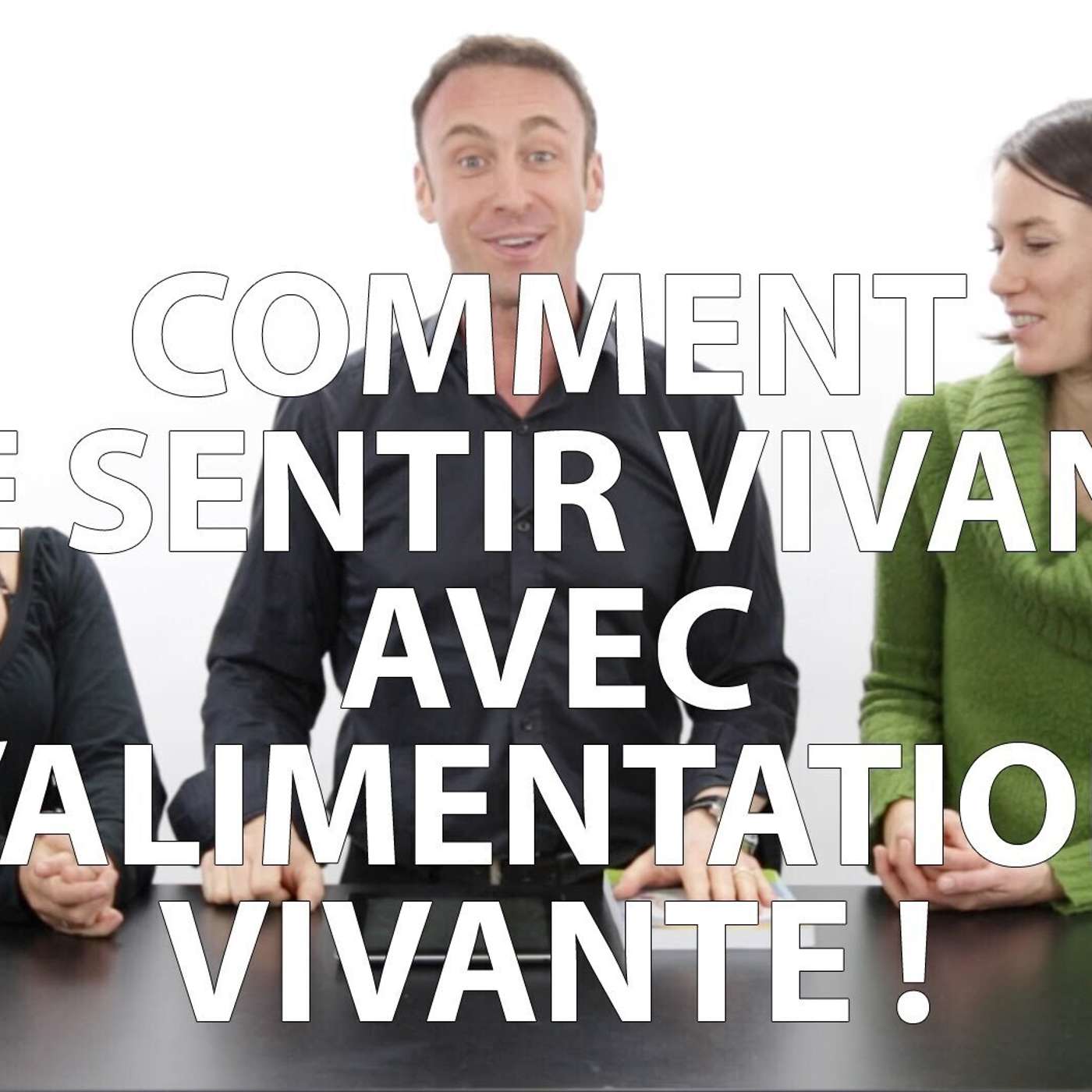 CAPSULE DU MARDI: 10 clés pour se sentir vivant avec l'alimentation vivante ! episode artwork