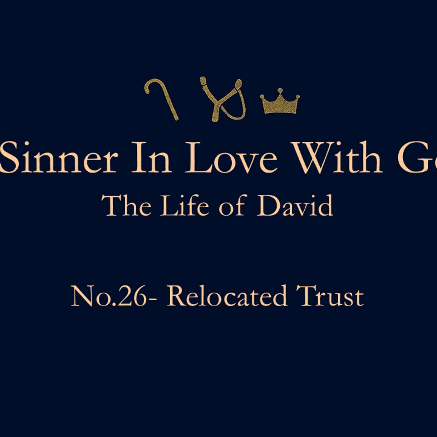 A Sinner in Love with God (Life of David) No.26- Relocated Trust
