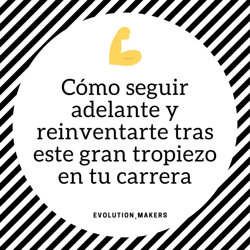 Cómo seguir adelante y reinventarte tras este gran tropiezo en tu carrera