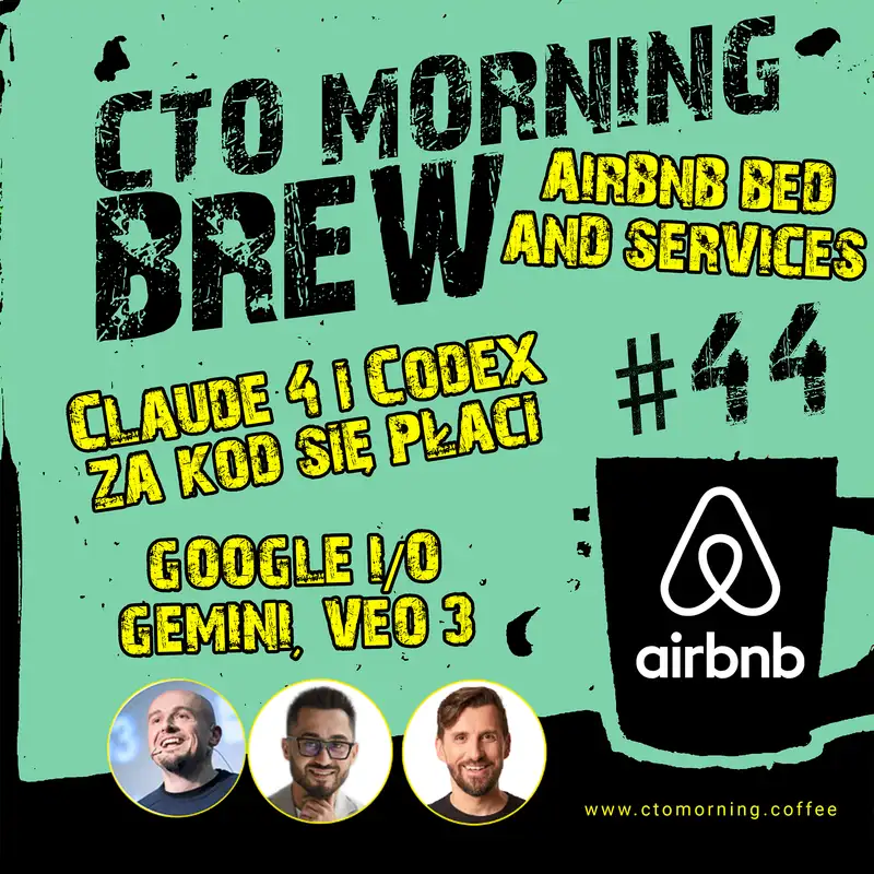 Brew #44: Claude 4 & Codex - za kod się płaci. Google I/O - Gemini, Veo 3. Airbnb - Bed and Services.
