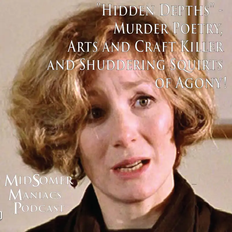 Episode 41 - "Hidden Depths" - Murder Poetry, Arts and Craft Killer and Shuddering Squirts of Agony!