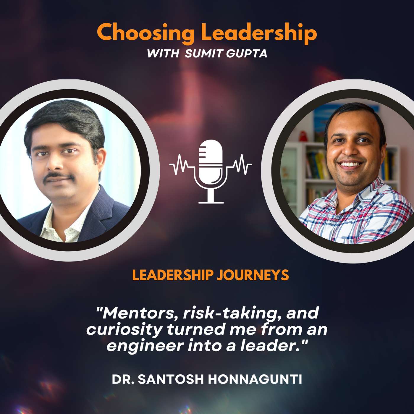 Leadership Journeys [254] - Dr. Santosh Honnagunti - "Mentors, risk-taking, and curiosity turned me from an engineer into a leader."