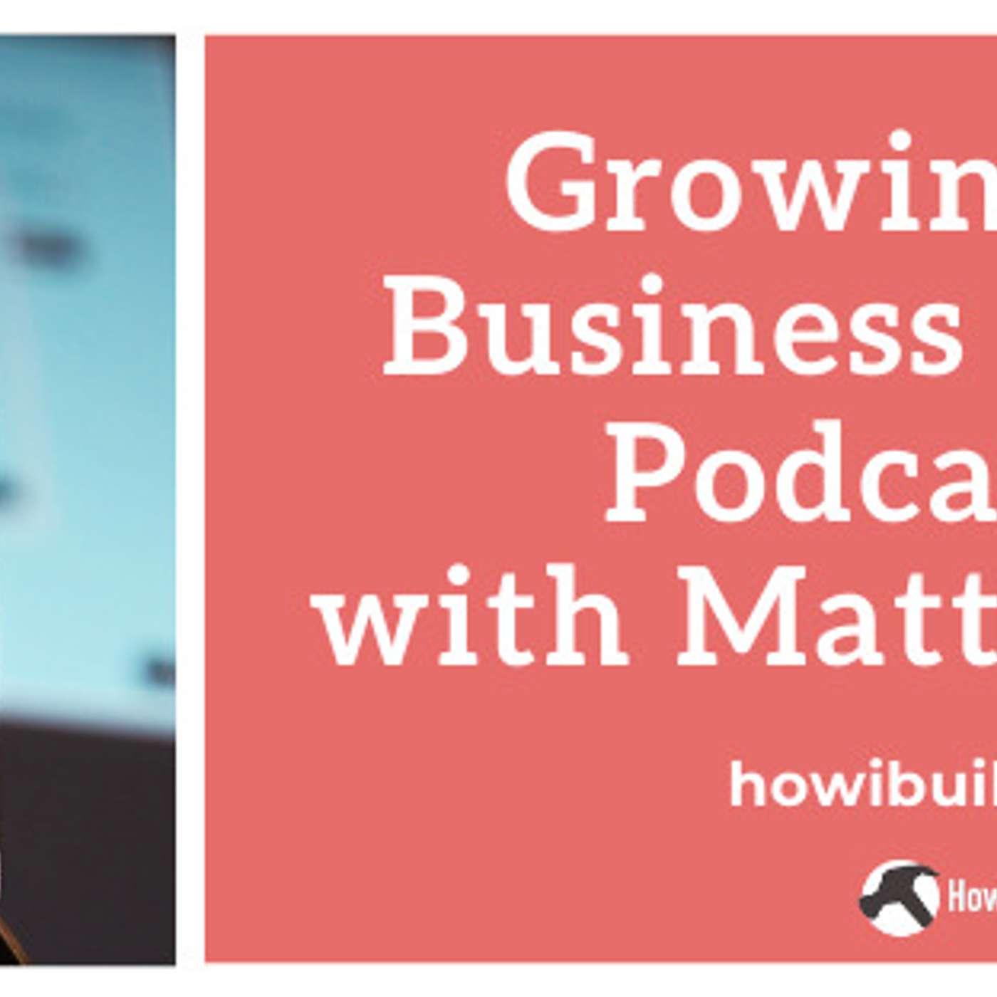Growing Your Business Through Podcasting with Matt Medeiros