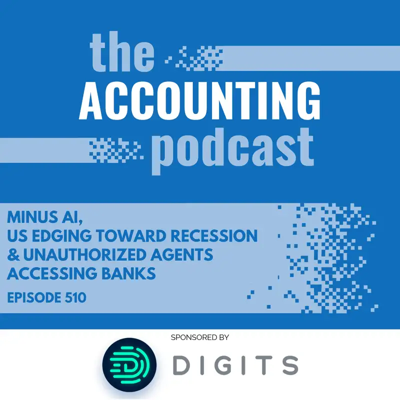 Minus AI, US Edging Toward Recession & Unauthorized Agents Accessing Banks