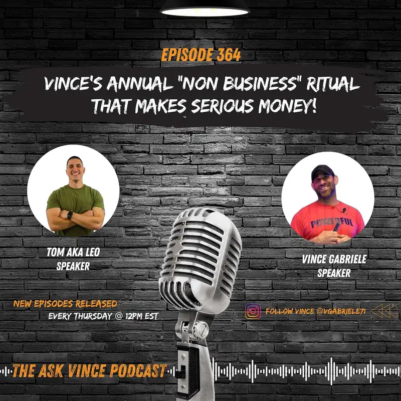 The Ask Vince Podcast: Vince’s Annual “Non Business” Ritual that Makes Serious Money
