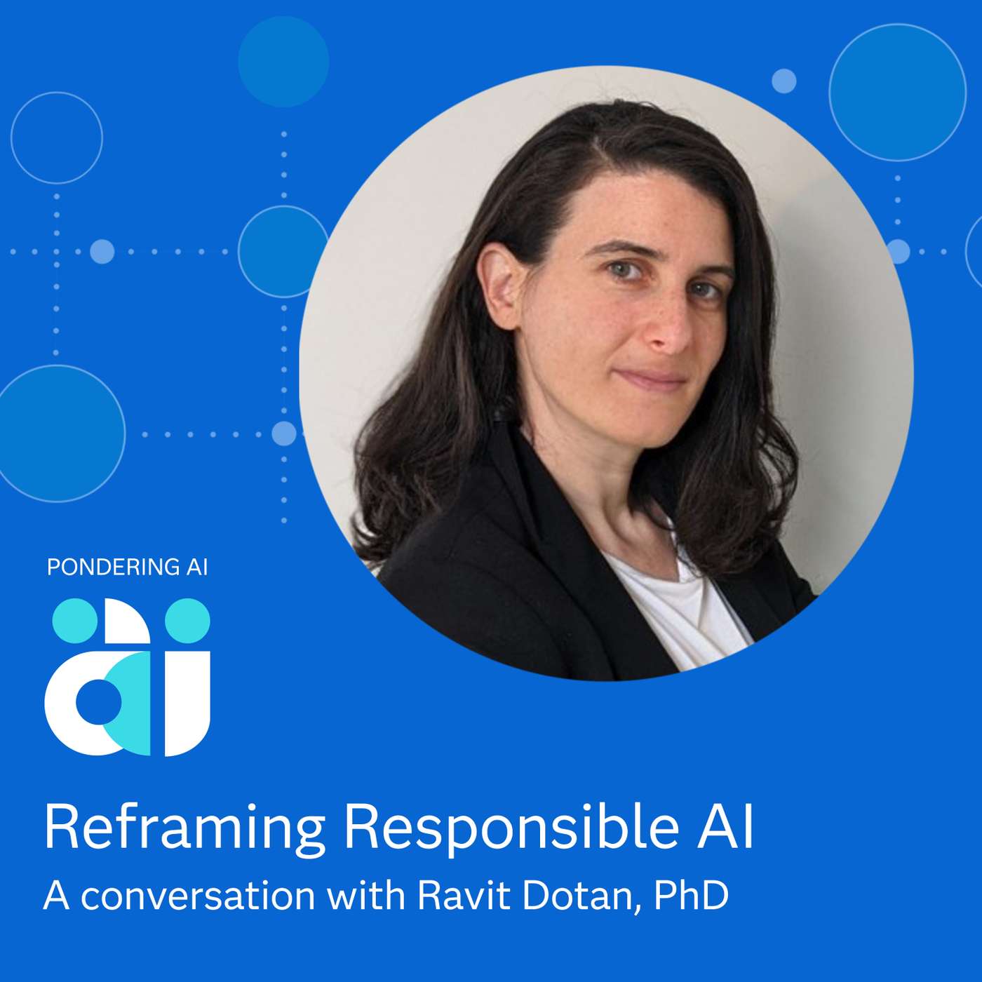 Reframing Responsible AI with Ravit Dotan Reframing Responsible AI with Ravit Dotan