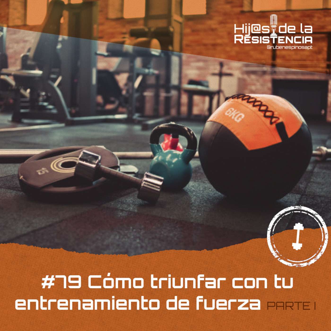 #79 Cómo triunfar con tu entrenamiento de fuerza [Parte 1]