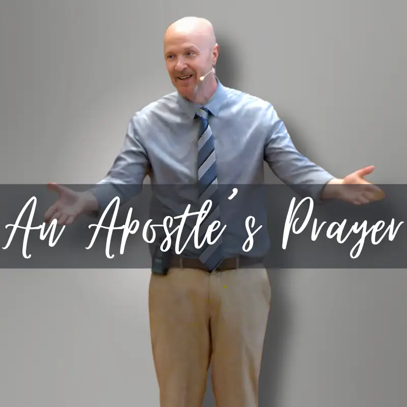 An Apostle’s Prayer (Worth Fighting For 2 - Pastor Bill)