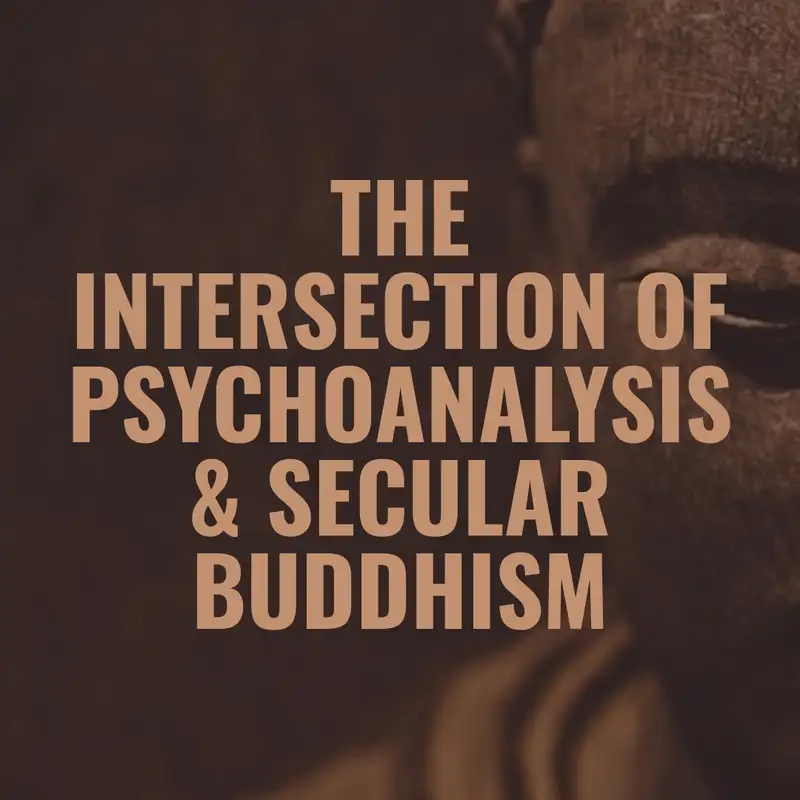The Intersection of Psychoanalysis & Secular Buddhism