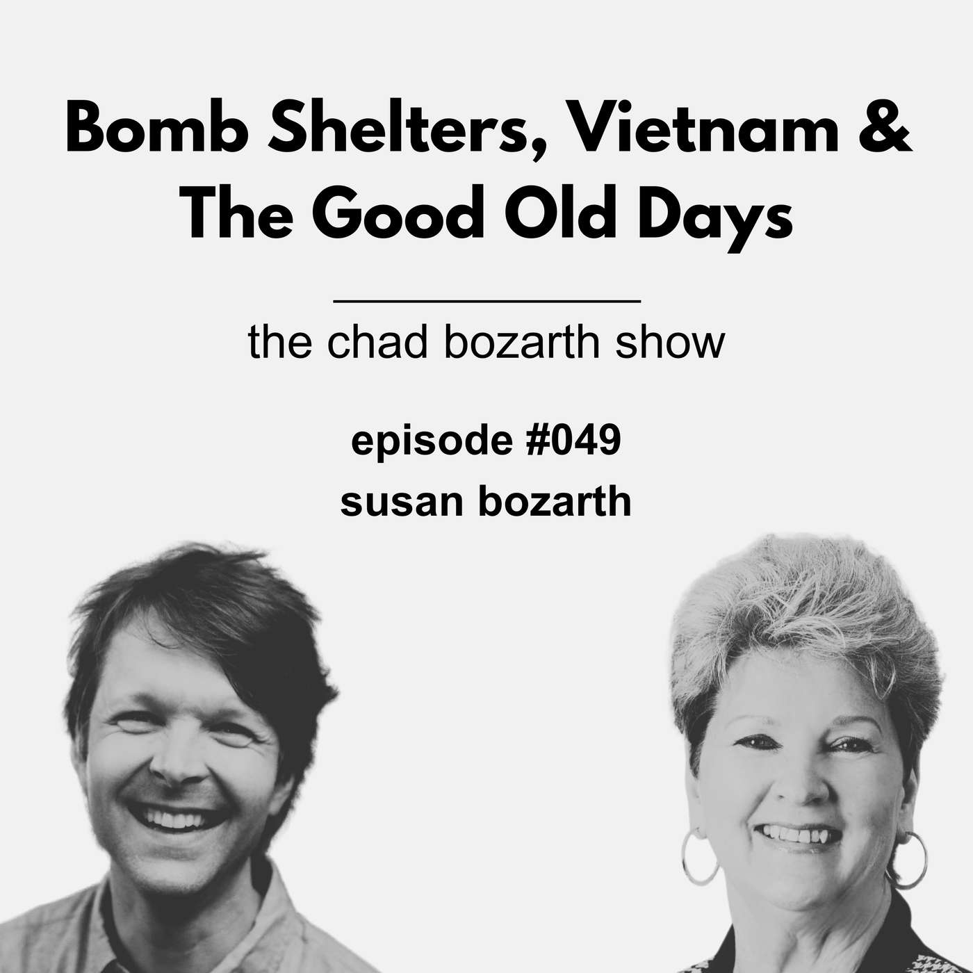 Bomb Shelters, Vietnam & The Good Old Days | Chad Bozarth Show #049 w/Susan Bozarth