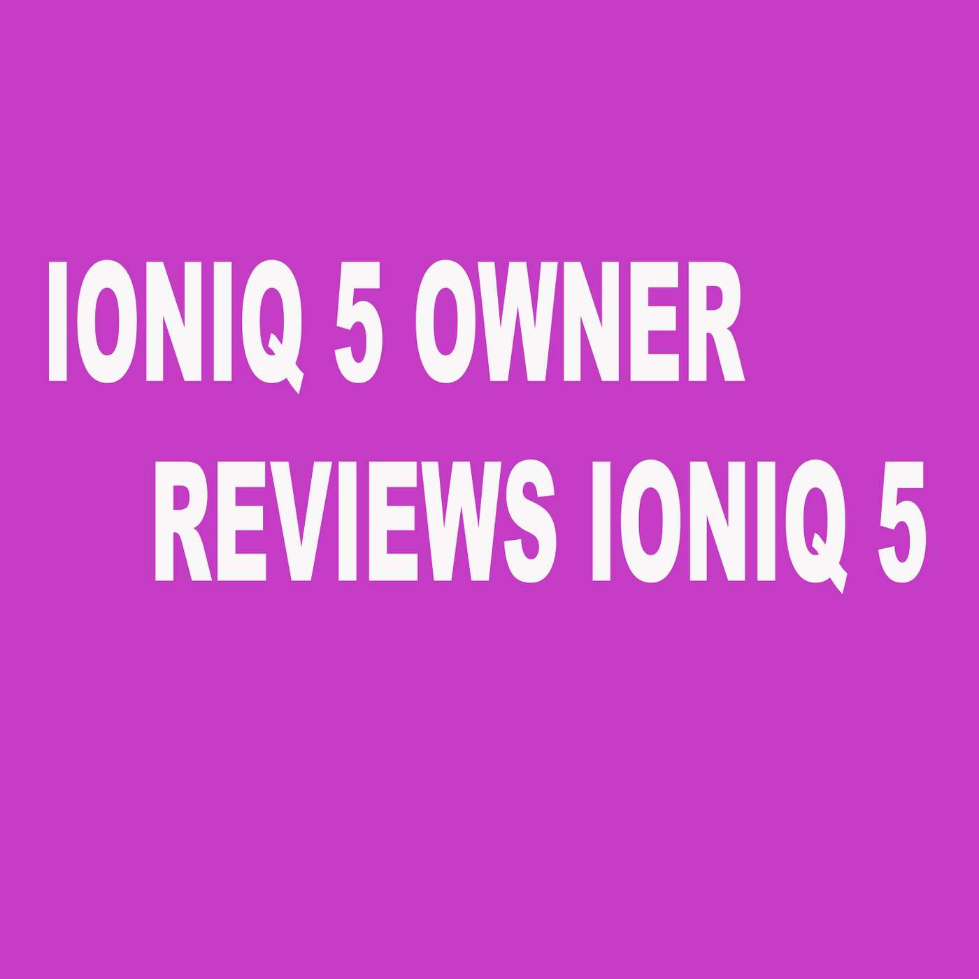 IONIQ 5 Review from a IONIQ 5 Owner