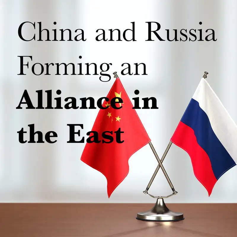 Episode 13: China and Russia Forming an Alliance in the East