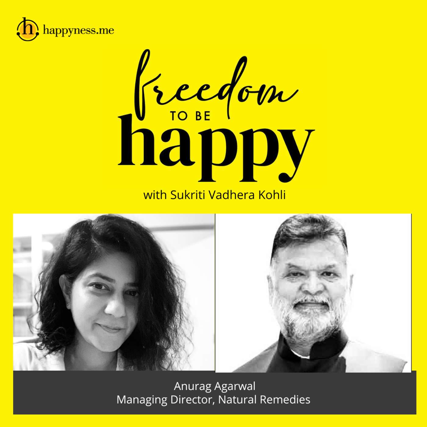 Freedom To Be Happy - Feat. Anurag Agarwal - Managing Director, Natural Remedies with Sukriti Vadhera Kohli episode artwork