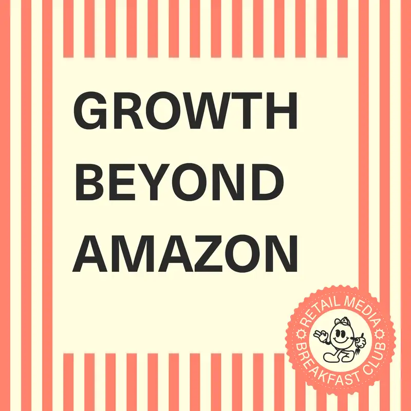 Growth Beyond Amazon: Tapping Into Retail Media's Broader Opportunities (Part 2 of 3)