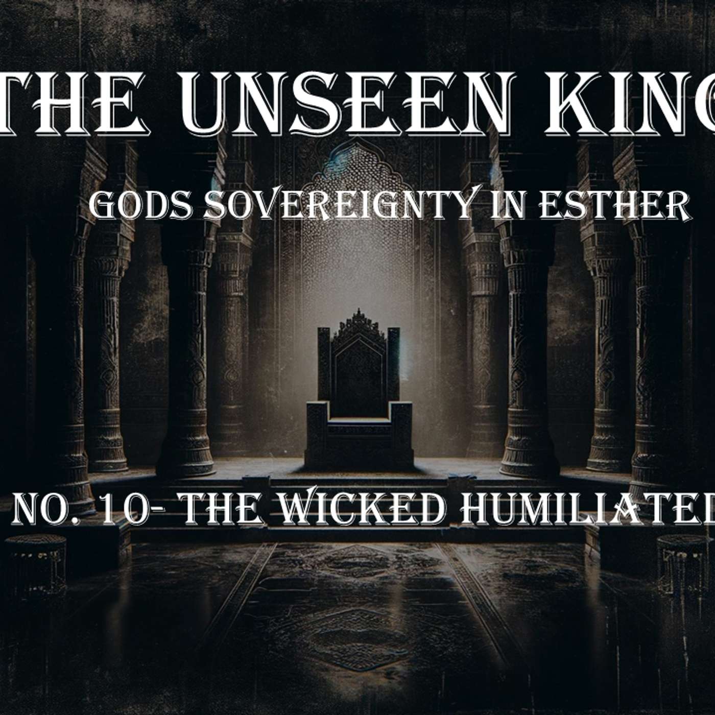 The Unseen King (Esther) No.10- The Wicked Humiliated