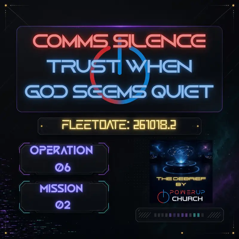 Operation 06 - Mission 02 | COMMS SILENCE - Trust When God Seems Quiet | 261018.2