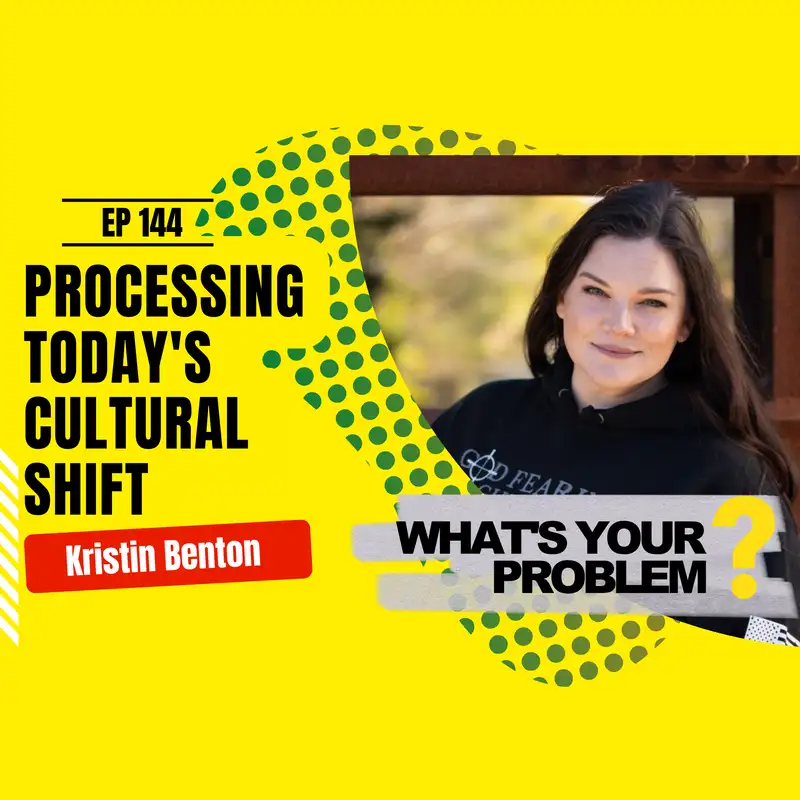 144 - Processing Today’s Cultural Shift  :: Kristin Benton