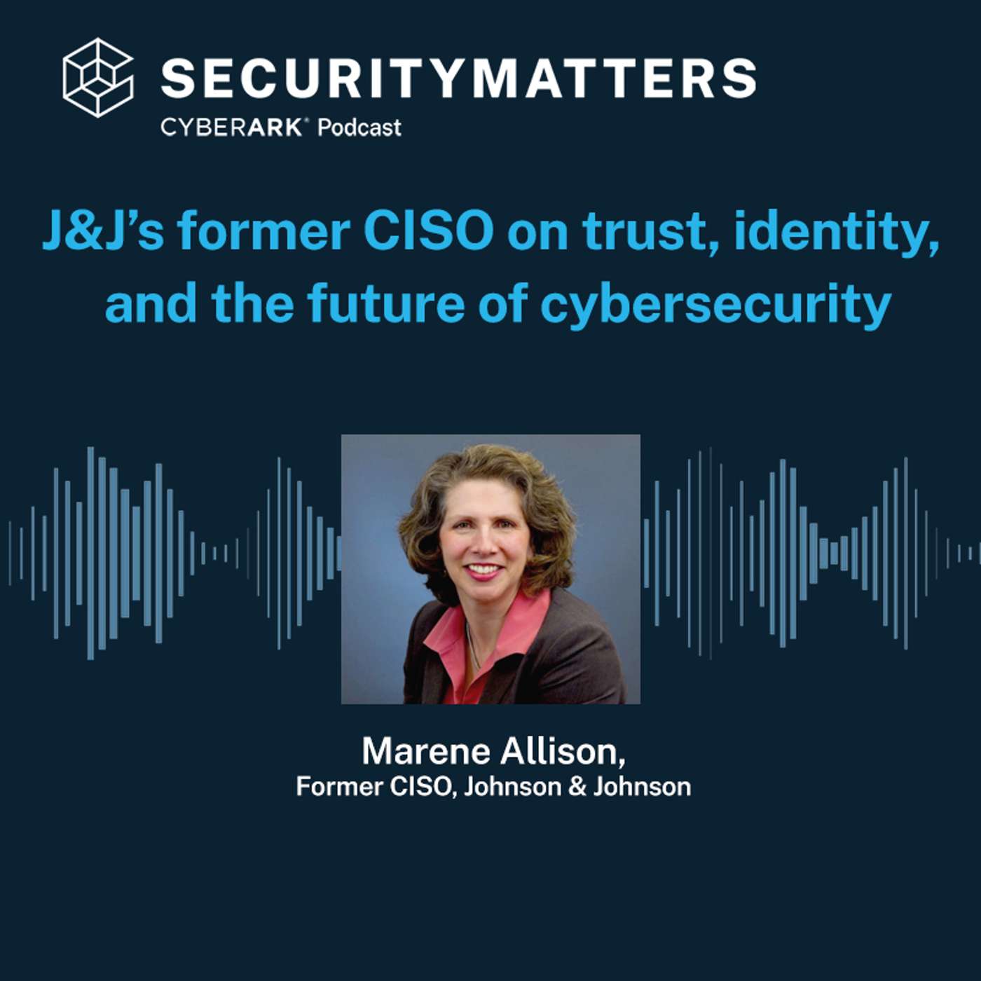 EP 9 - J&J’s former CISO on trust, identity, and the future of cybersecurity