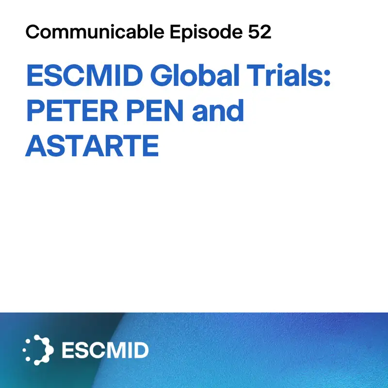 Communicable E52: ESCMID Global Trials, PETER PEN and ASTARTE
