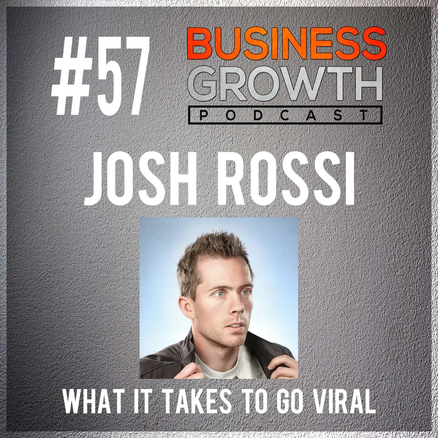 What It Takes To Go VIRAL with Josh Rossi - BGP 57 episode artwork