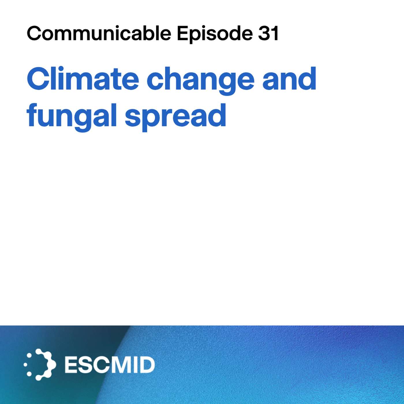 Communicable E31: Climate change and fungal spread Communicable E31: Climate change and fungal spread