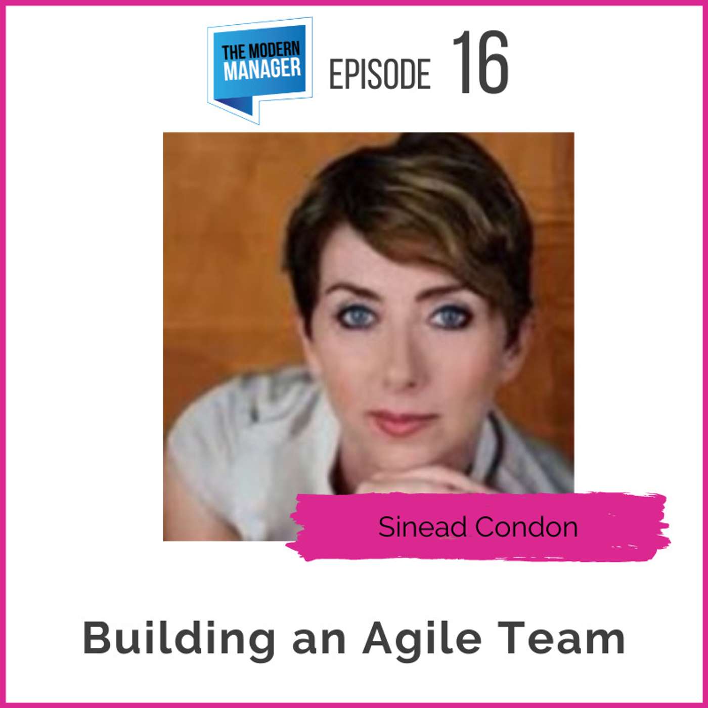 16: Building an Agile Team with Sinead Condon