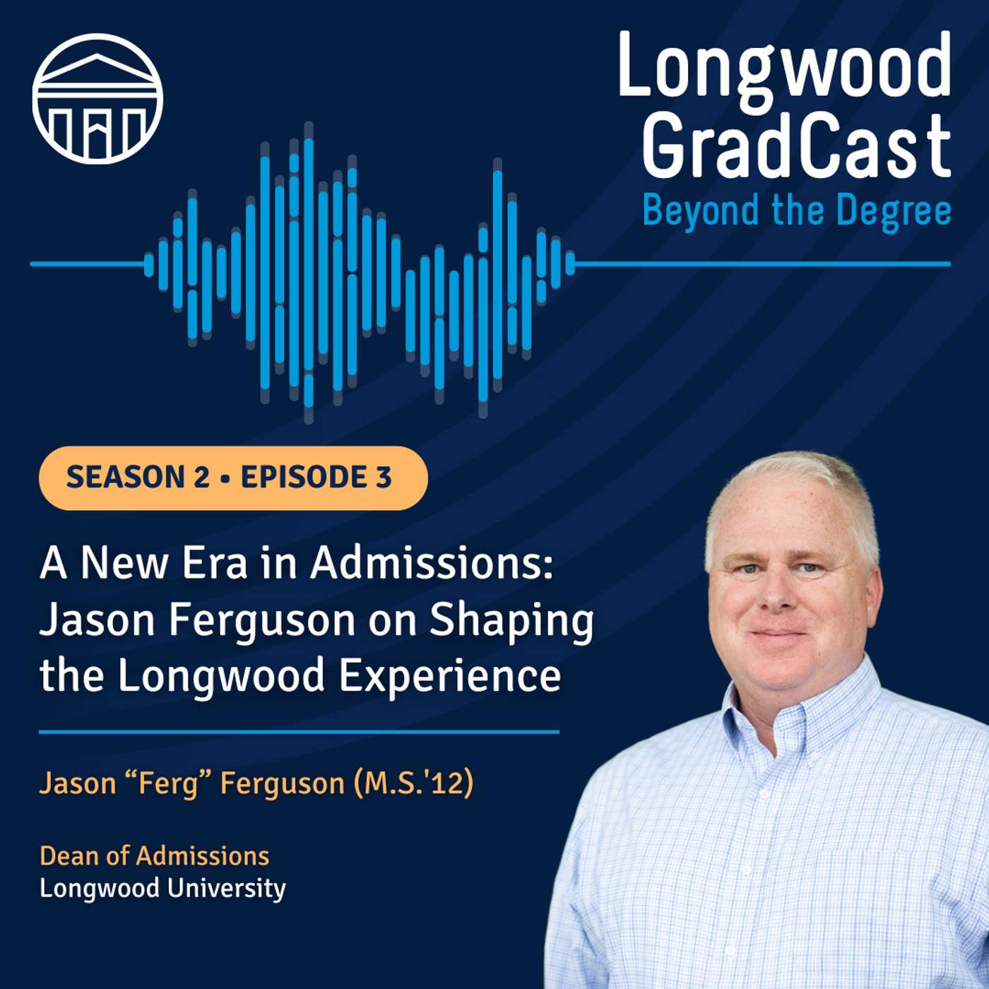 A New Era in Admissions: Jason Ferguson on Shaping the Longwood Experience episode artwork