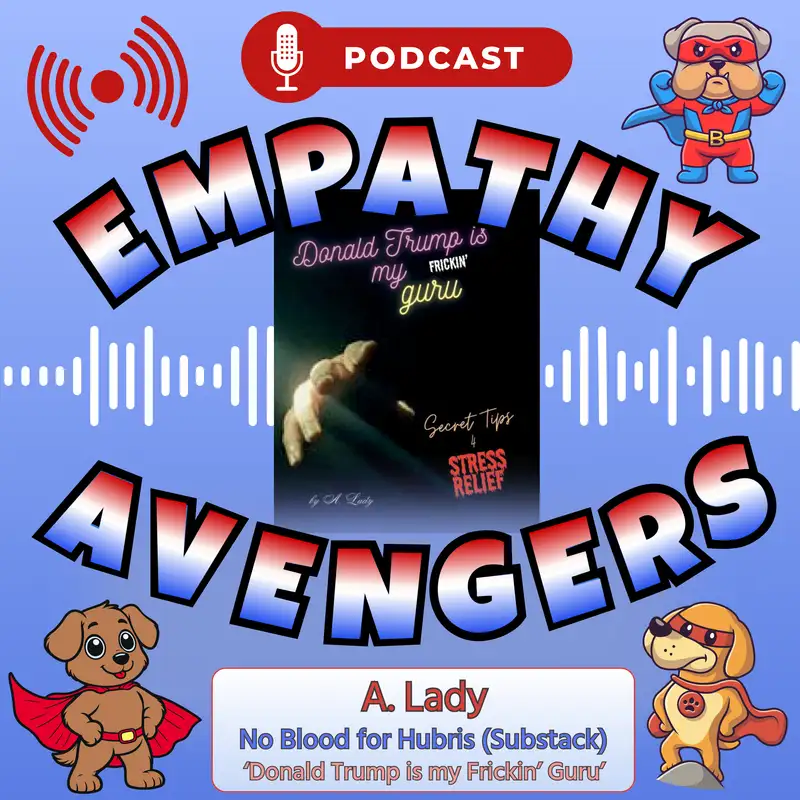 EA#14: A. Lady - No Blood For Hubris - DT is my Frickin' Guru