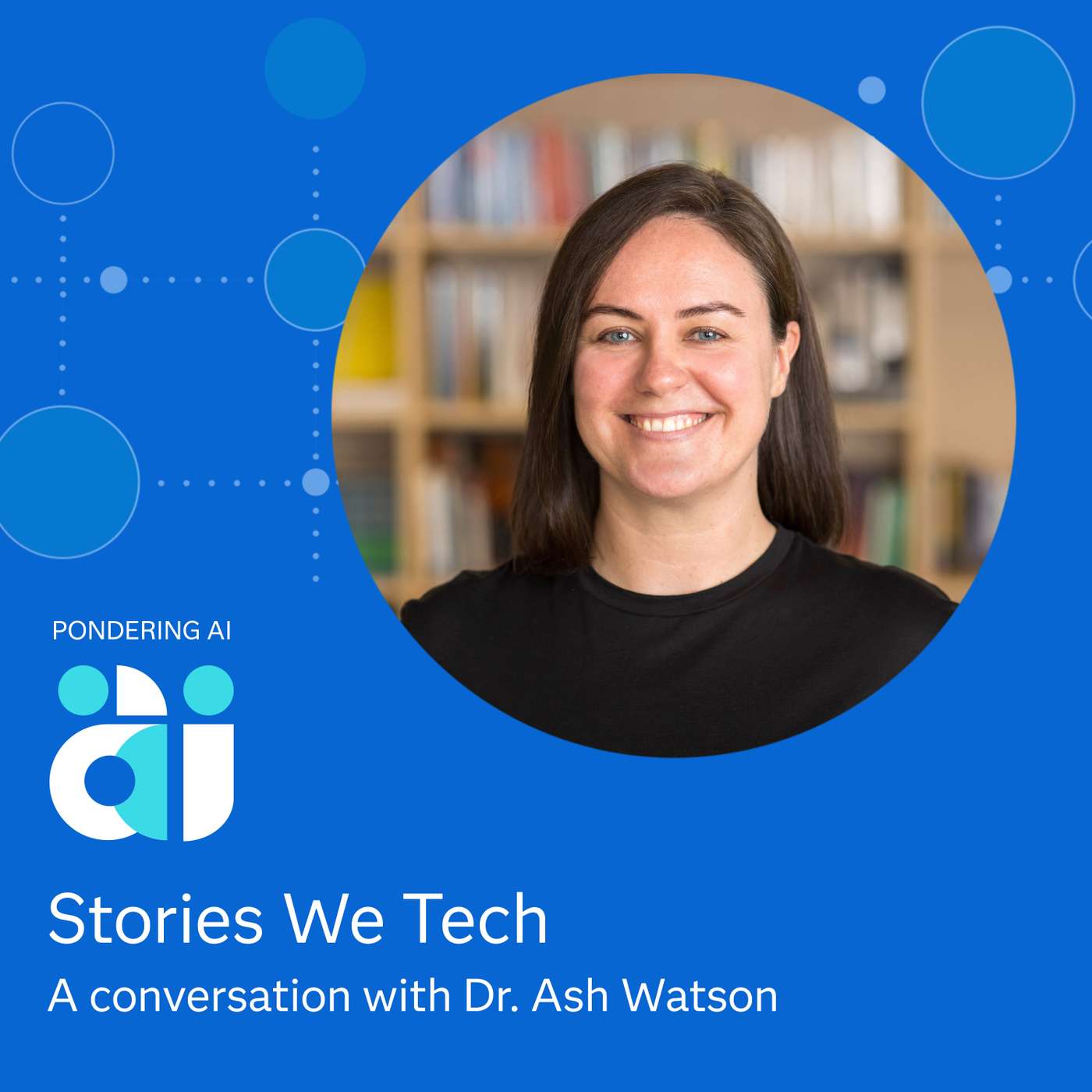 Stories We Tech with Dr. Ash Watson Stories We Tech with Dr. Ash Watson