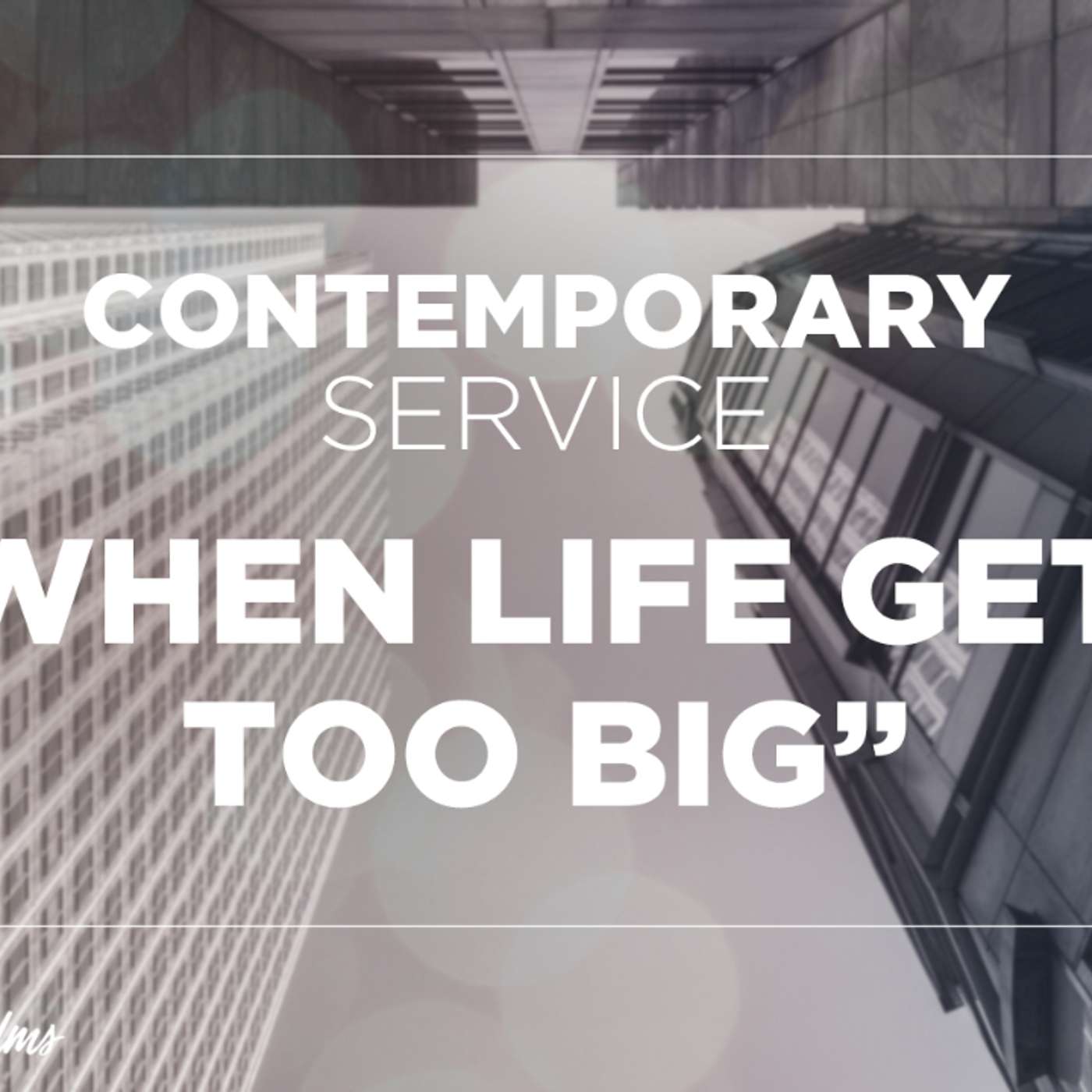 Contemporary Service: "When Life Gets Too Big" | Oct. 24, 2021 episode artwork