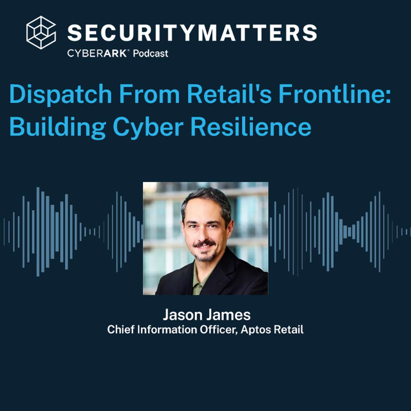 EP 2 - Dispatch From Retail's Frontline: Building Cyber Resilience
