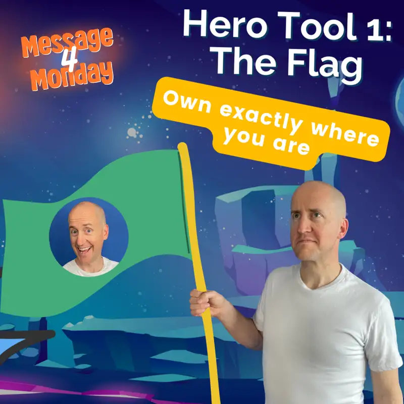 Hero Tool #1: The Flag - Message 4 Monday