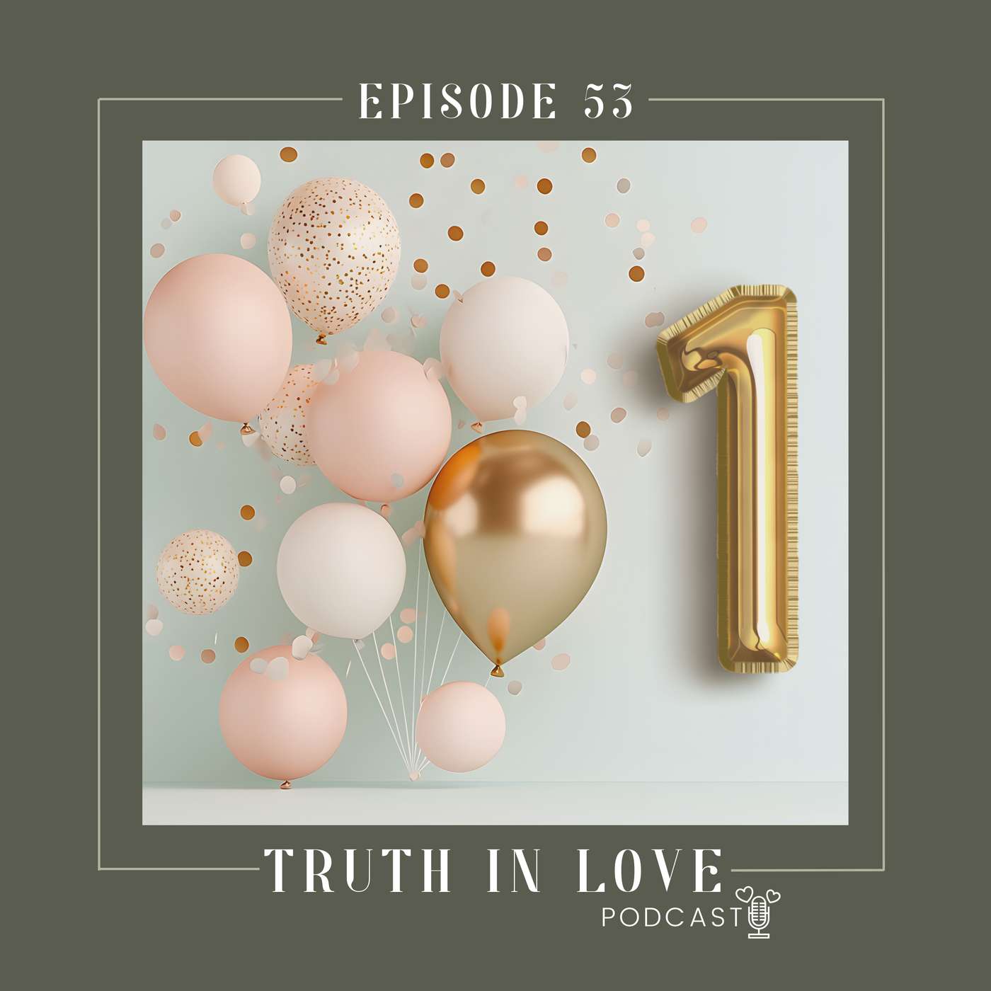 Episode 53: Truth, Love, and God’s Timing: Truth in Love 1 Year Anniversary