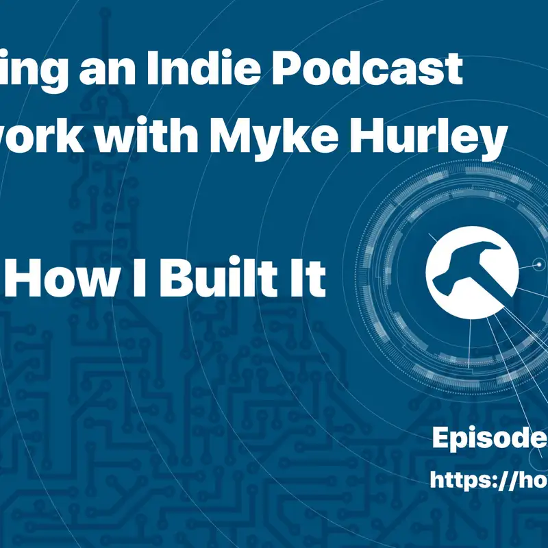 Building an Indie Podcast Network with Myke Hurley