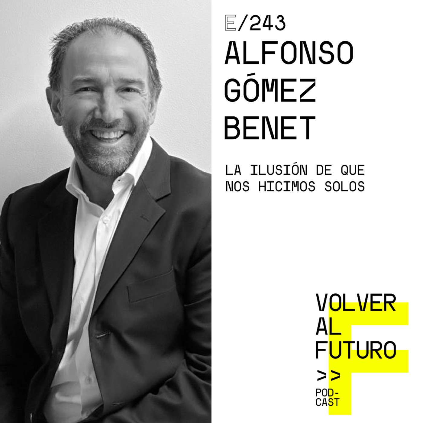#243 Alfonso Gómez Benet | La ilusión de que nos hicimos solos