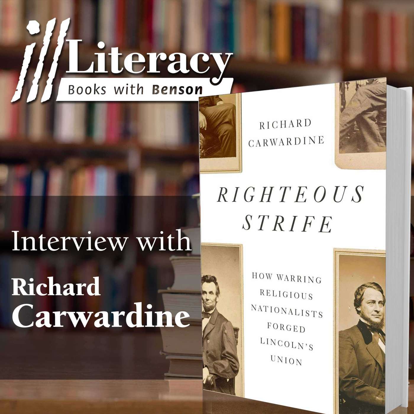 Righteous Strife: How Warring Religious Nationalists Forged Lincoln's Union (Guest: Richard Carwardine)